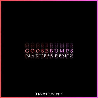 JVLA Goose Bumps (Madness remix)